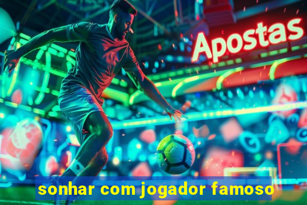 sonhar com jogador famoso